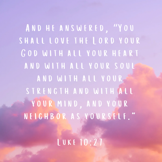 And he answered, “You shall love the Lord your God with all your heart and with all your soul and with all your strength and with all your mind, and your neighbor as yourself.” Luke 10 27 Bible verse. Gospel bible verse. Parable of Good Samiritan