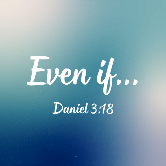 Daniel 3:18 bible verse image. even if.
