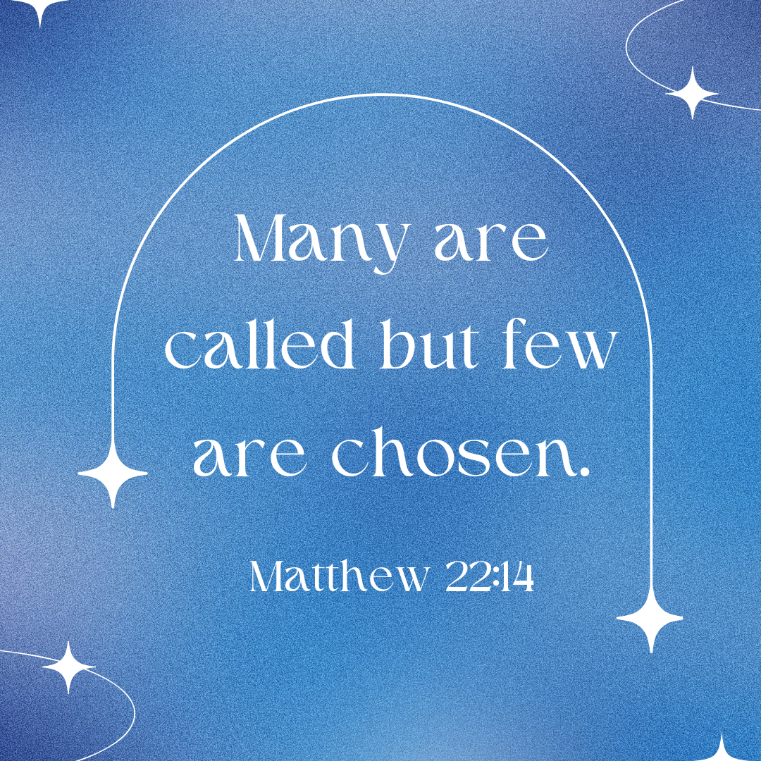 Bible verse image. Matthew 22:14 that says, "Many are called but few are chosen."