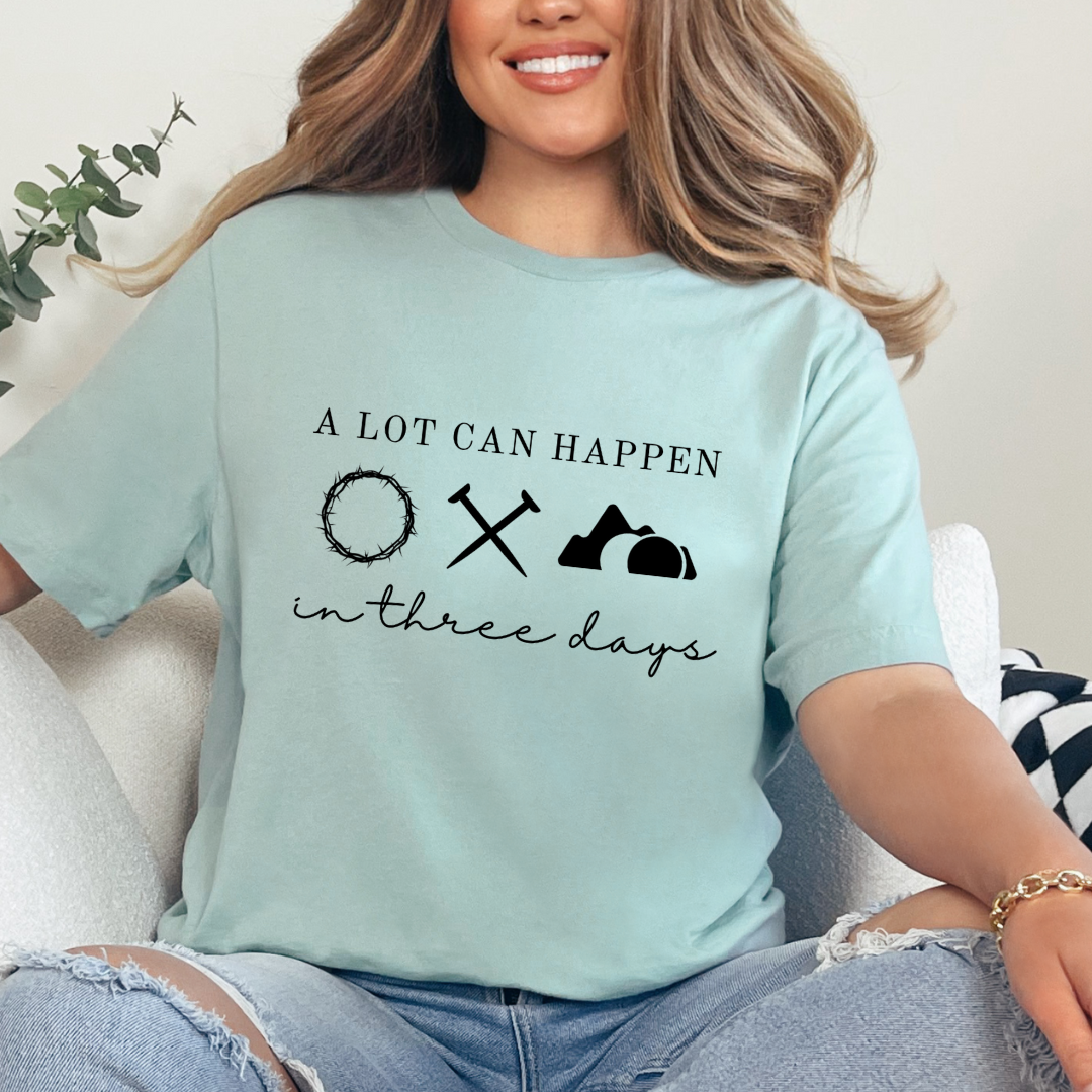 A Lot Can Happen in Three Days - Easter Shirt - Resurrection Sunday Tee - Christian Holiday Shirts