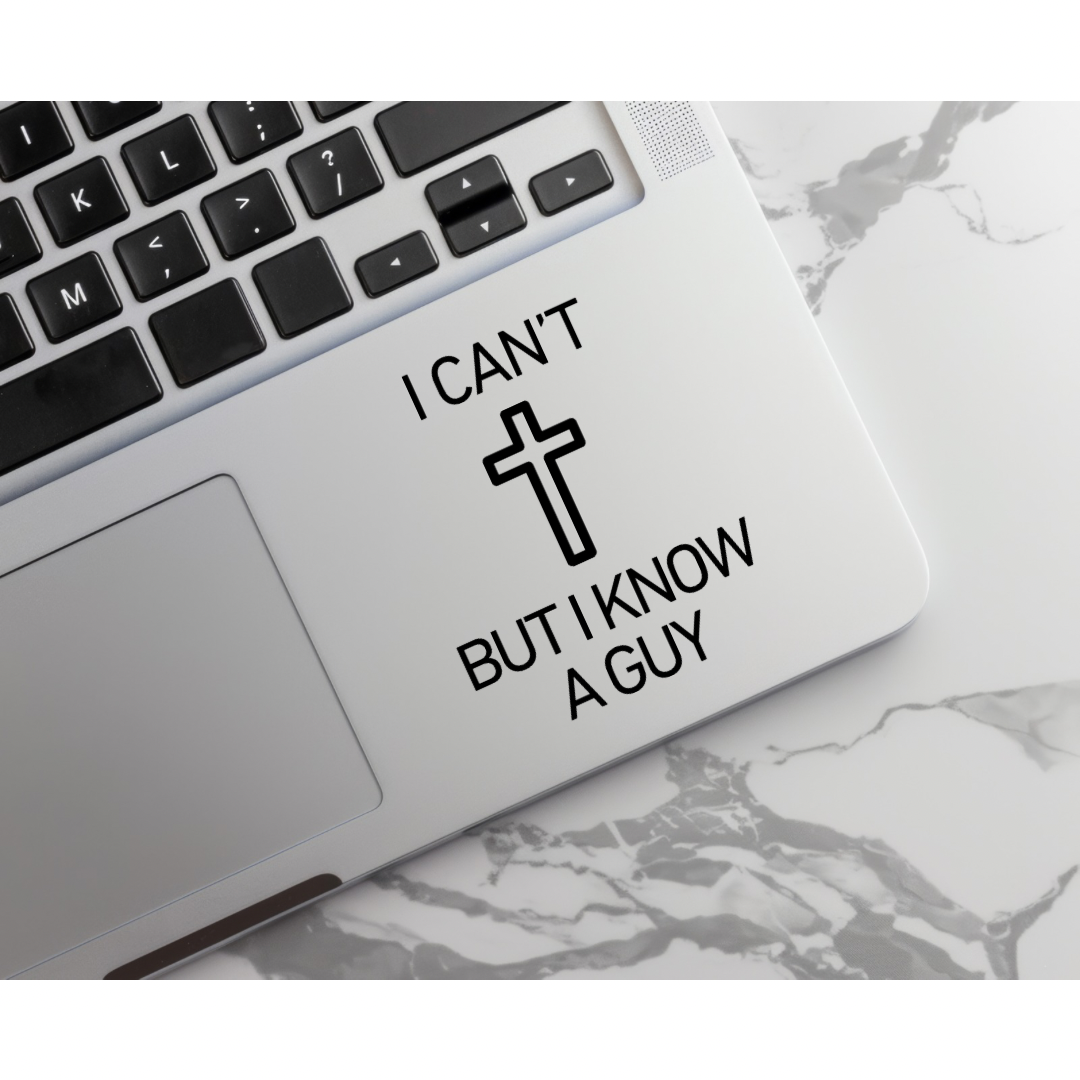 Laptop keyboard sticker that says, "I can't but I know a guy" with a cross on it.