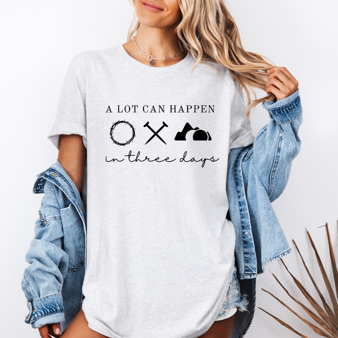 A Lot Can Happen in Three Days - Easter Shirt - Resurrection Sunday Tee - Christian Holiday Shirts