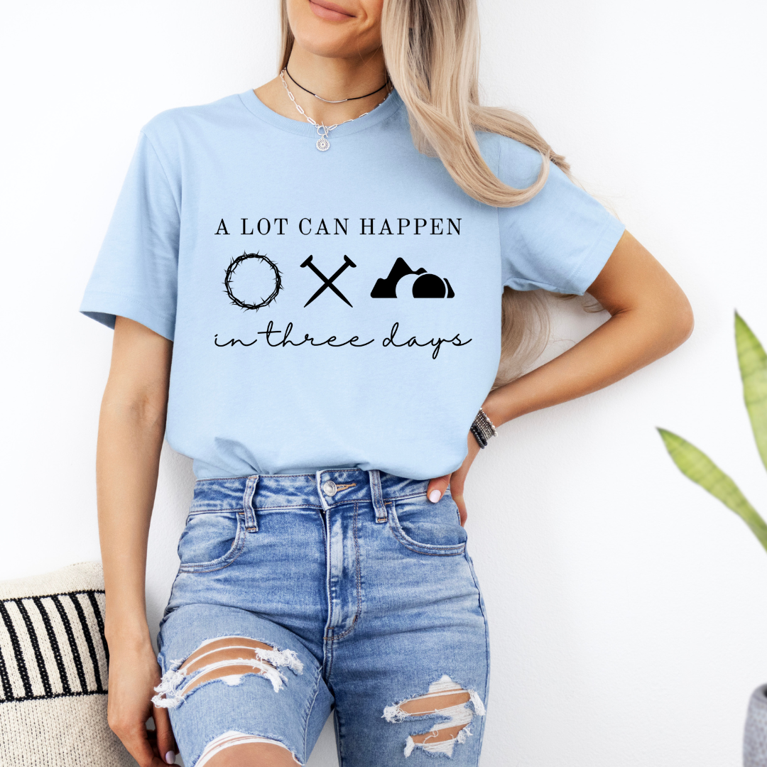 A Lot Can Happen in Three Days - Easter Shirt - Resurrection Sunday Tee - Christian Holiday Shirts
