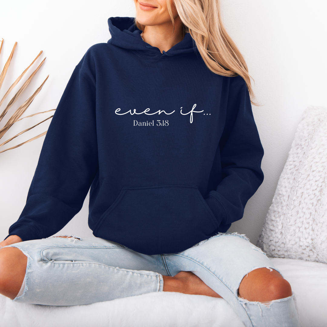 Navy hooded sweatshirt that says, "Even if... Daniel 3:18."