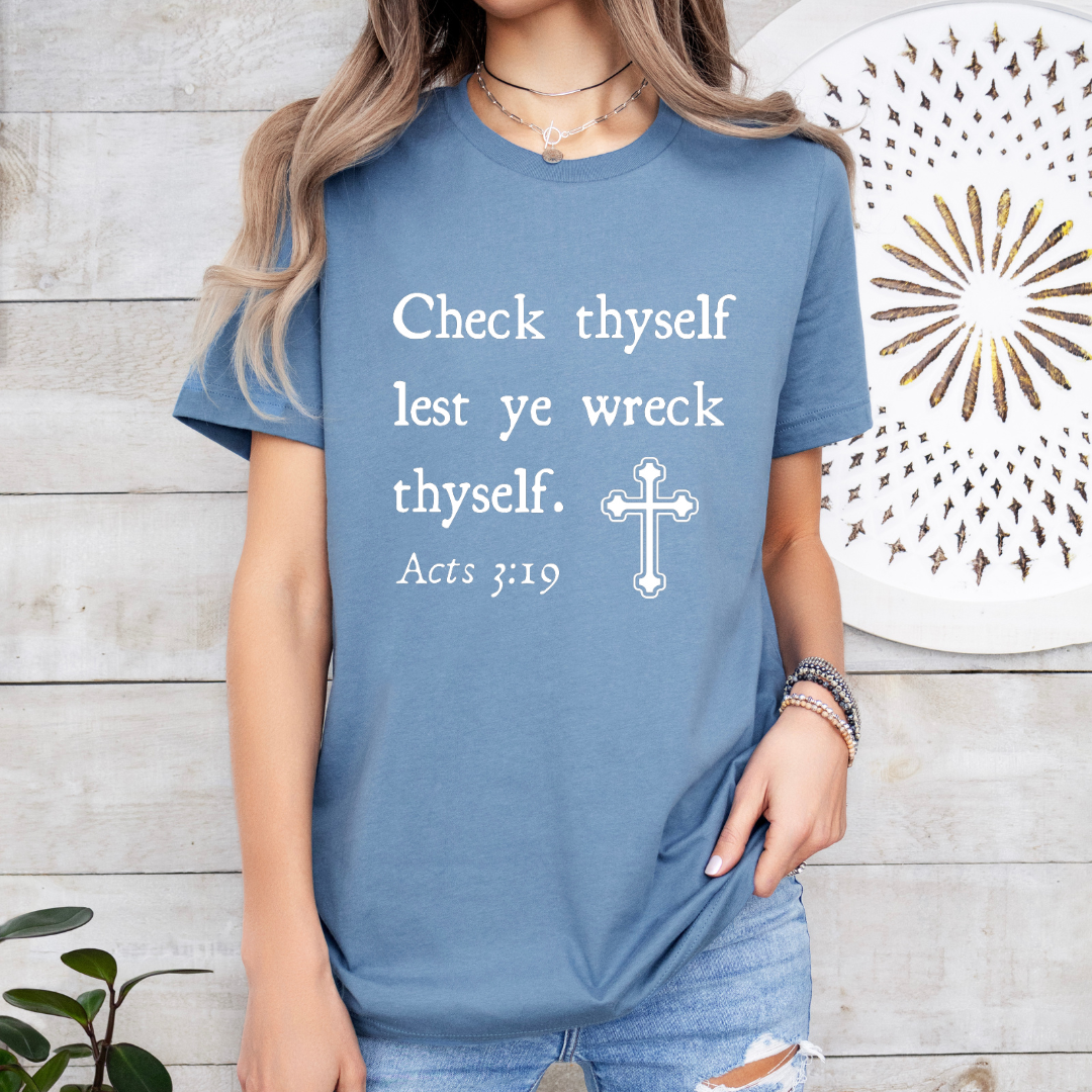 Steel blue crewneck t-shirt that says, "Check thyself lest ye wreck thyself. Acts 3:19" with a vintage cross graphic.