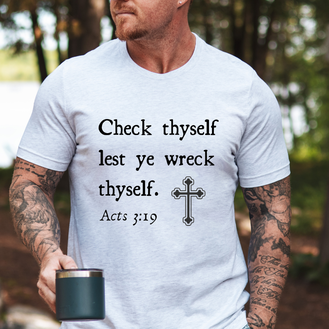 Ash white crewneck t-shirt that says, "Check thyself lest ye wreck thyself. Acts 3:19" with a vintage cross graphic.