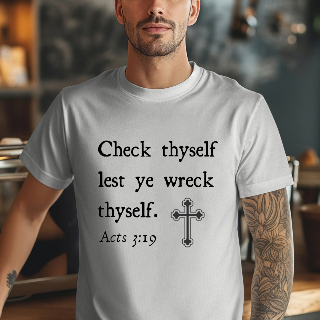 Grey crewneck t-shirt that says, "Check thyself lest ye wreck thyself. Acts 3:19" with a vintage cross graphic.