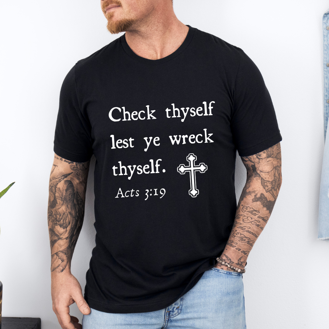 Black crewneck t-shirt that says, "Check thyself lest ye wreck thyself. Acts 3:19" with a vintage cross graphic.