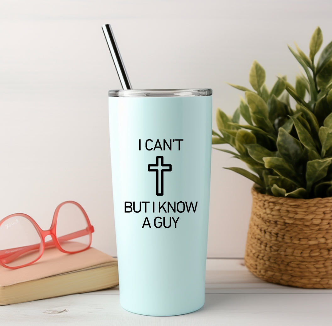 tumbler sticker that says, "I can't but I know a guy" with a cross on it. 