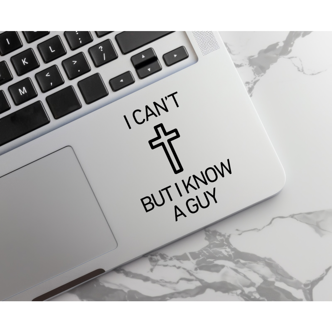 Laptop keyboard sticker that says, "I can't but I know a guy" with a cross on it. 