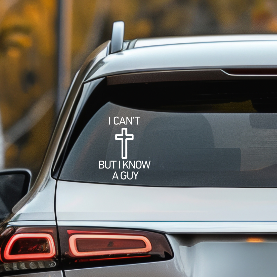 Car decal that says, "I can't but I know a guy" with a cross on it. 