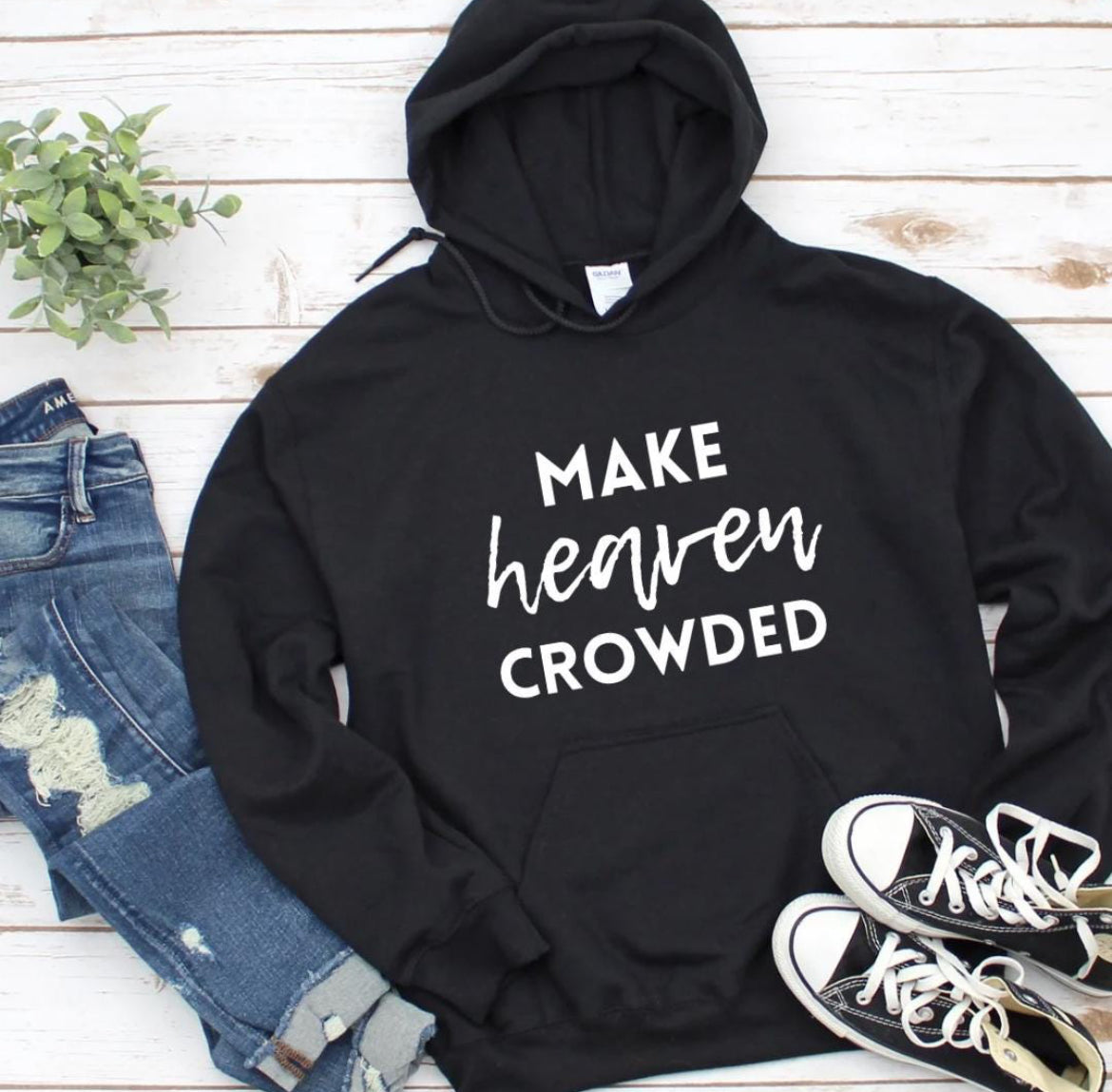 Black hoodie that says, "Make heaven crowded."