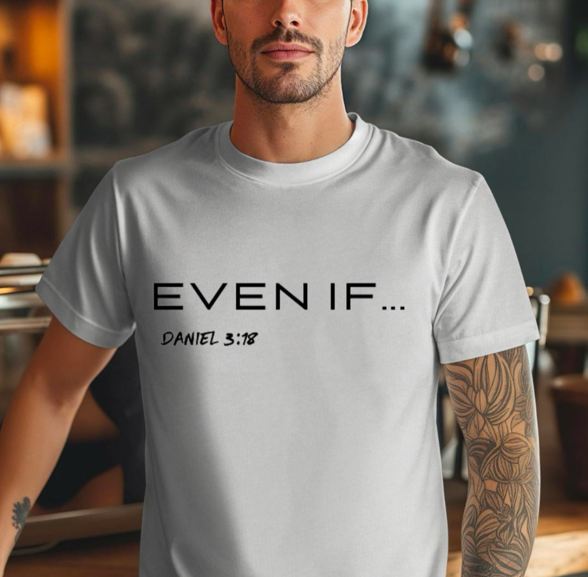 Even If Shirt for Men - Bible Verse Tee - Scripture Print T Shirt - Daniel 3 18 Christian Apparel