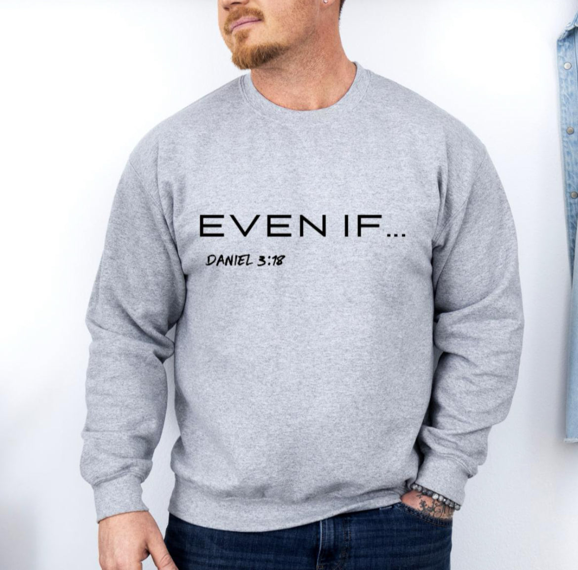 Light gray crewneck sweatshirt that says, "Even if..." in large bold letters. Underneath in smaller letters it says, "Daniel 3 verse 18."