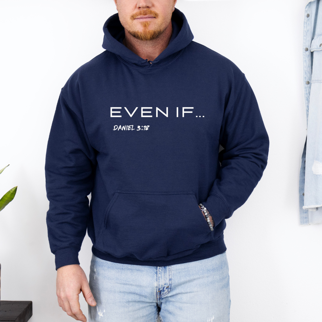 Navy hooded sweatshirt that says, "Even if..." in large bold letters. Underneath in smaller letters it says, "Daniel 3 verse 18."