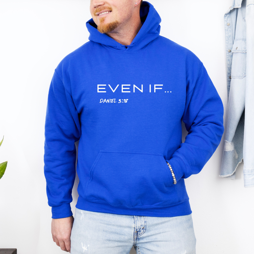 Blue hooded sweatshirt that says, "Even if..." in large bold letters. Underneath in smaller letters it says, "Daniel 3 verse 18."