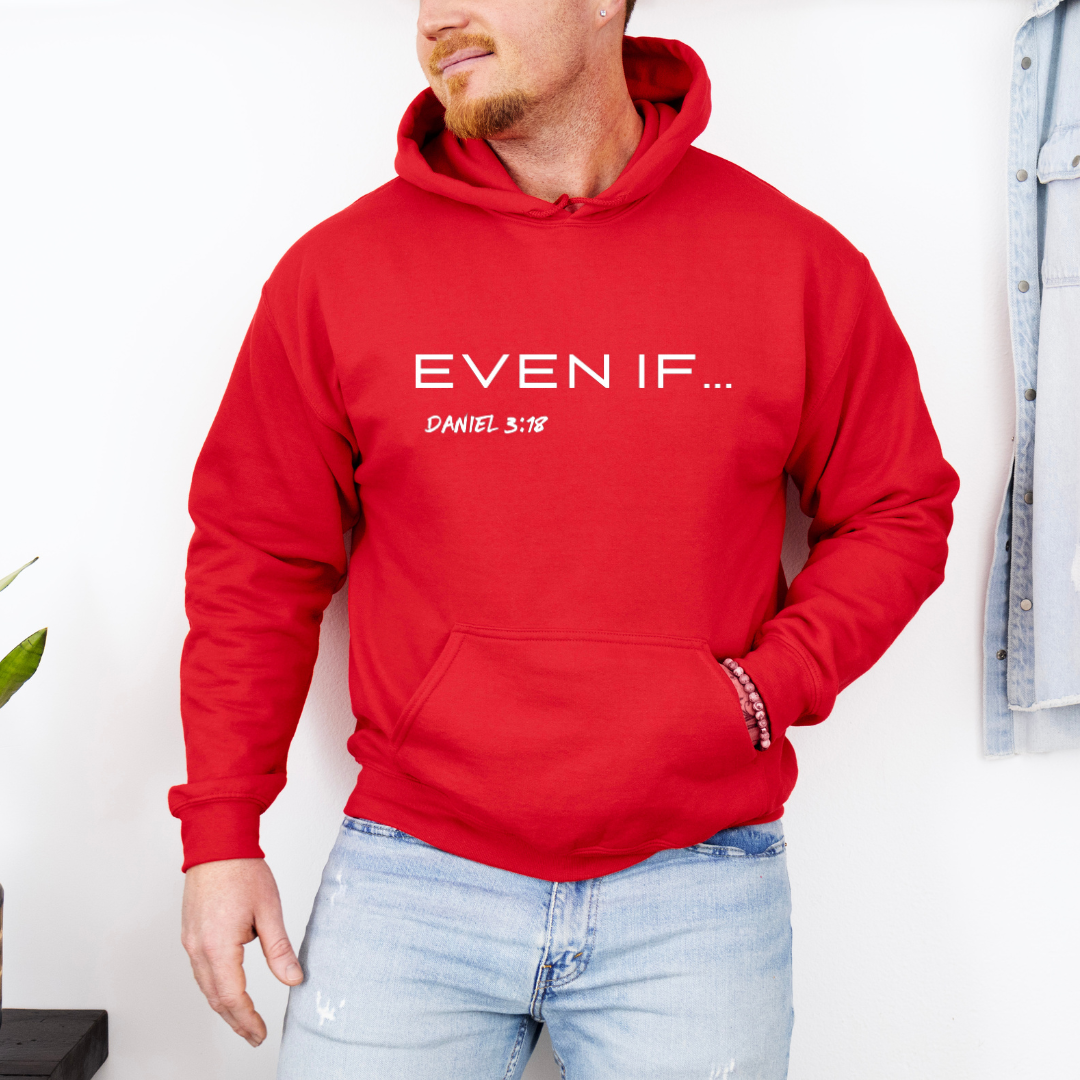 Red hooded sweatshirt that says, "Even if..." in large bold letters. Underneath in smaller letters it says, "Daniel 3 verse 18."