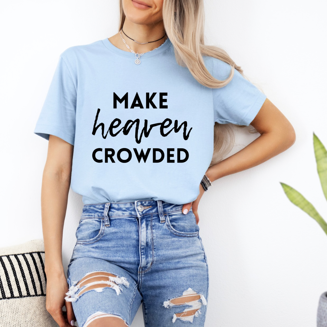 Baby blue crewneck t-shirt that says, “make heaven crowded.”